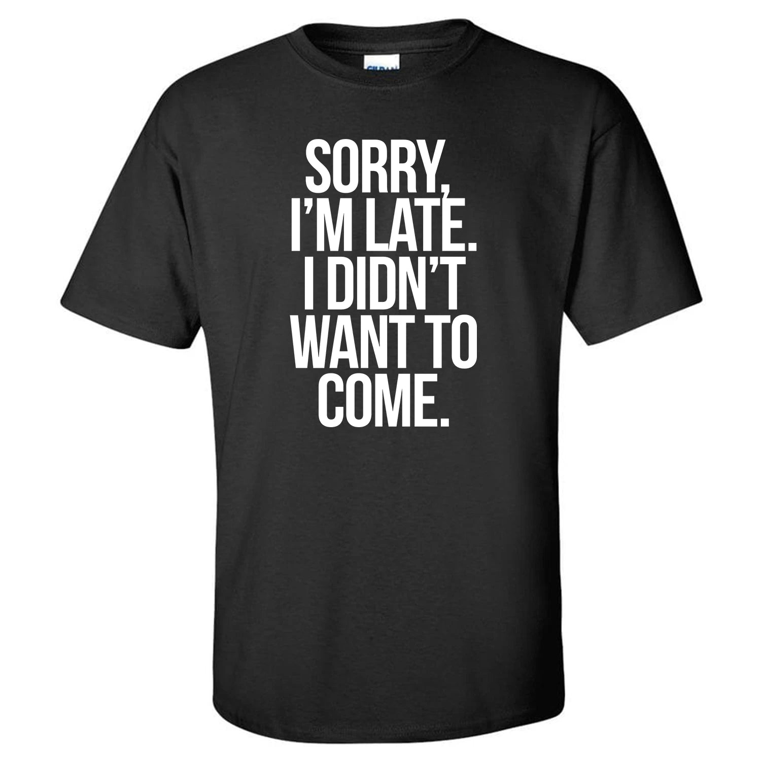 Sorry I'm Late I Didn't Want to Come Funny Novelty Social Party Casual T-shirt
