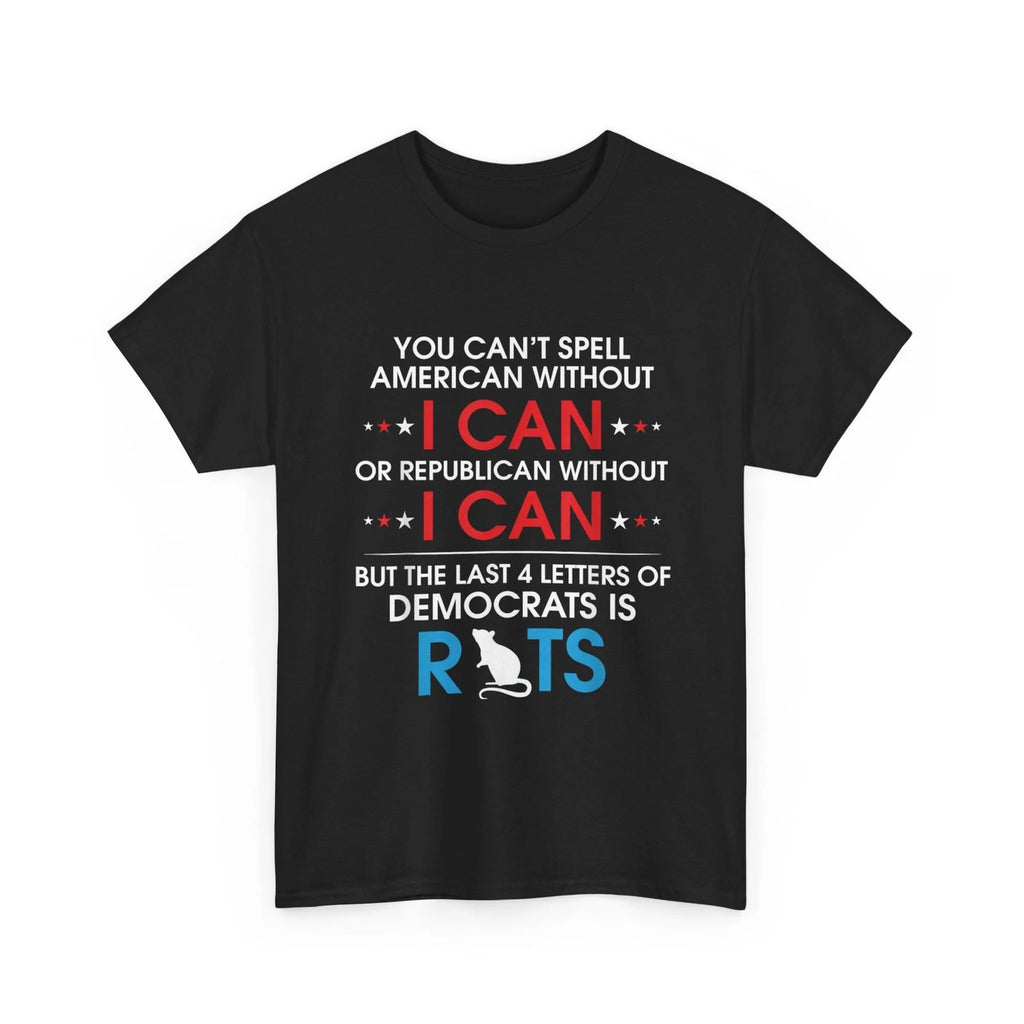 You Can't Spell American Without I Can Or Republican Rats Shirt