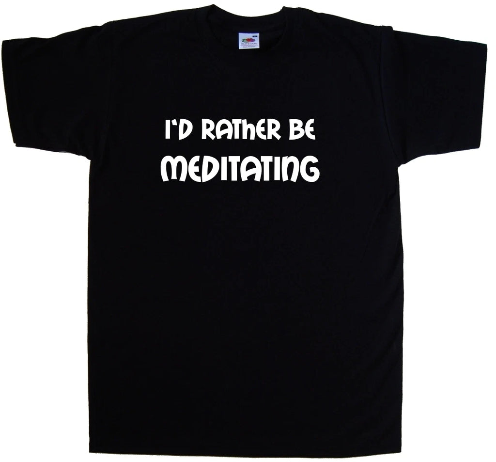 I'd Rather Be Meditating T-Shirt