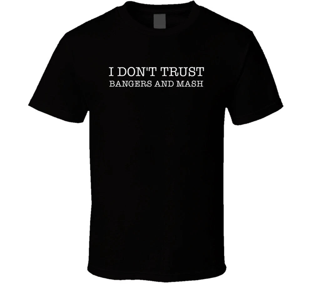 I Don't Trust Bangers And Mash Funny T Shirt