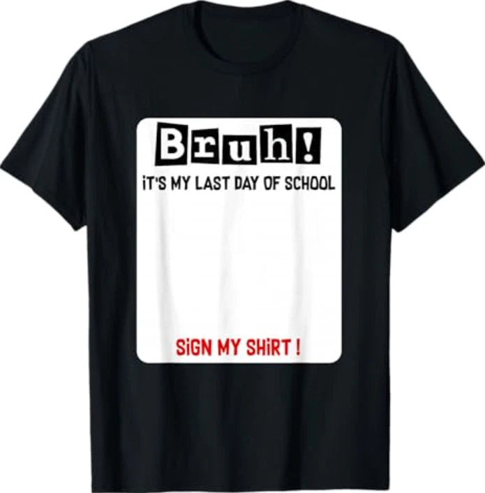 Bruh It's Last Day of School Sign My Shirt Student Signature T-Shirt