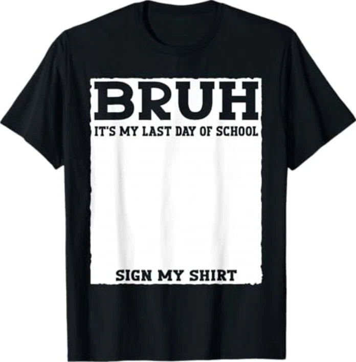 Student Signature Bruh It's My Last Day of School Sign My T-Shirt