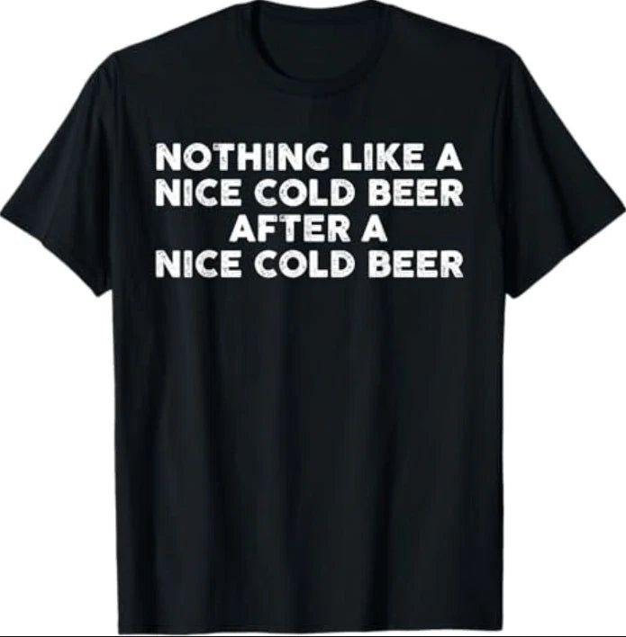 Nothing Like A Nice Cold Beer After A Nice Cold Beer Humor T-Shirt