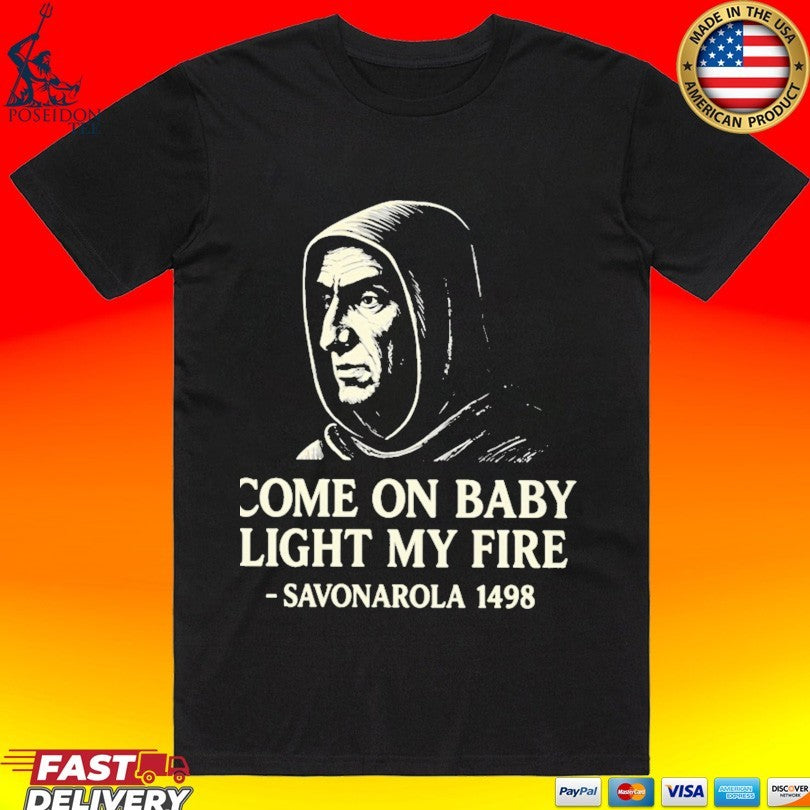 Savonarola Come On Baby Light My Fire 1498 T-shirt