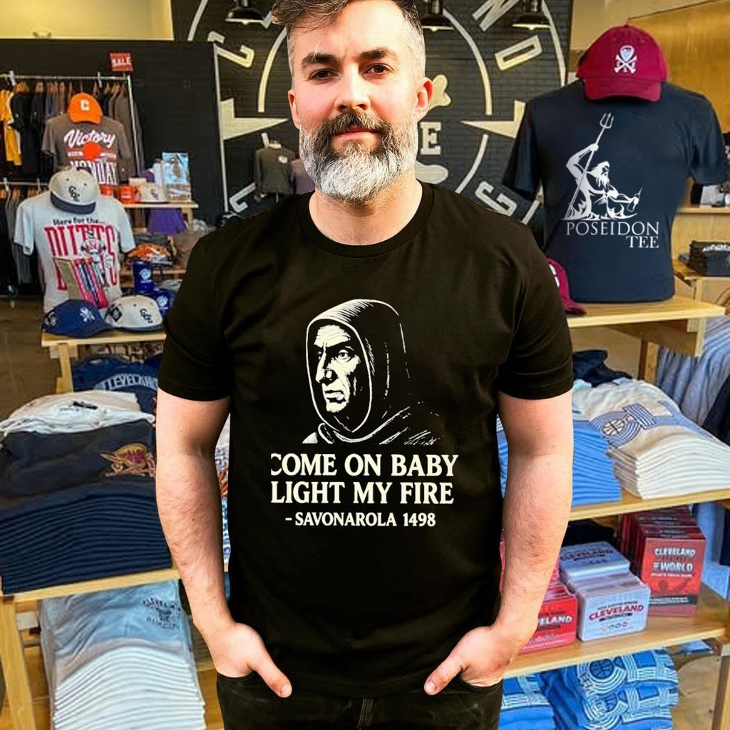 Savonarola Come On Baby Light My Fire 1498 T-shirt
