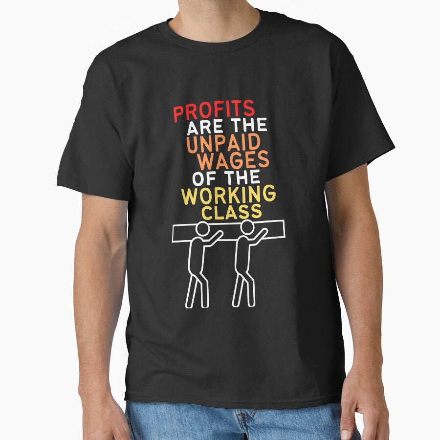 Profits Are The Unpaid Wages Of The Working Class by MeaganMoo