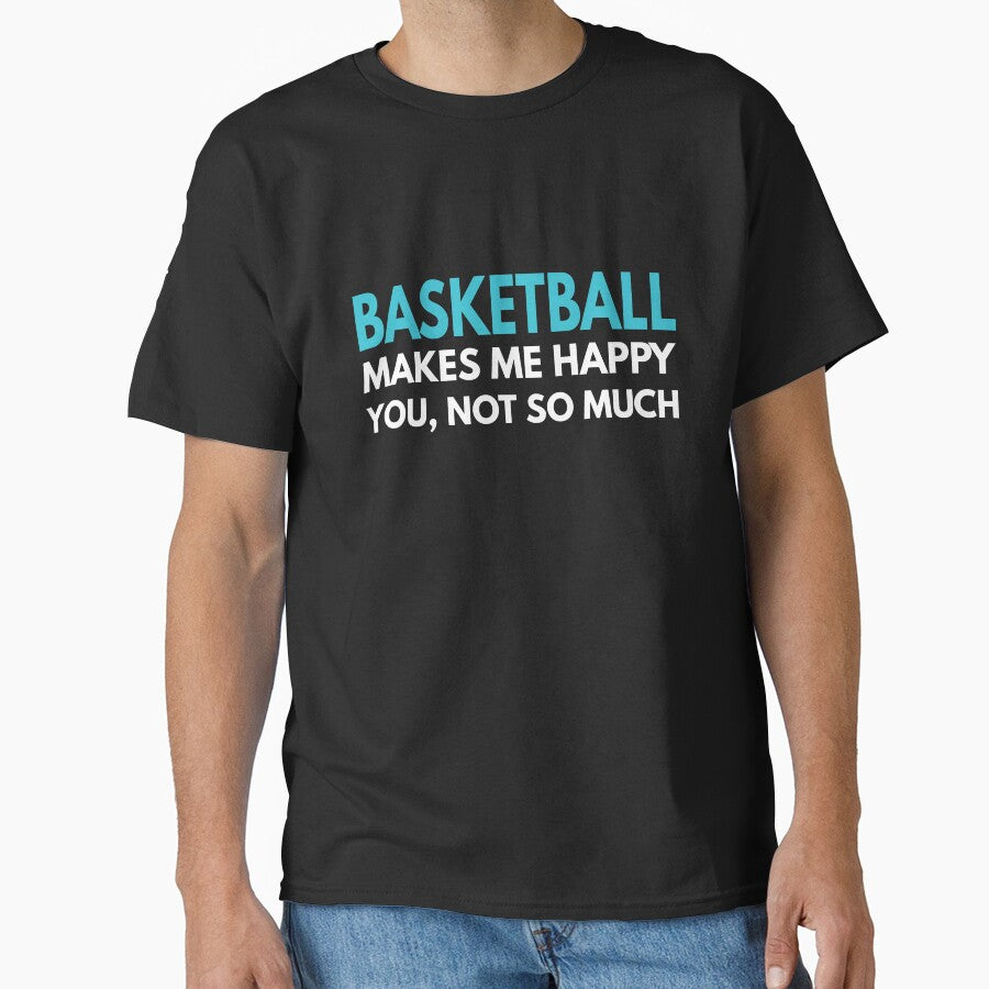 Basketball Makes me Happy You Not So Much by TendyTees