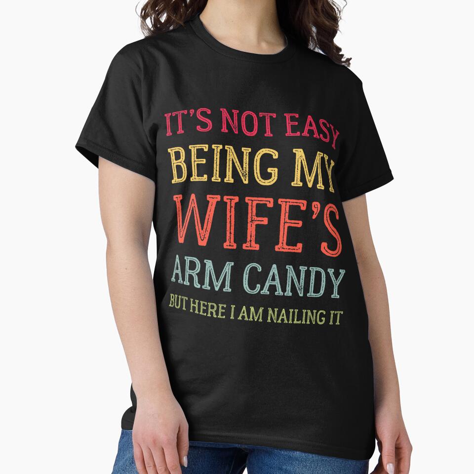 It's Not Easy Being My Wife's Arm Candy Retro Funny Husband by RobertKnow