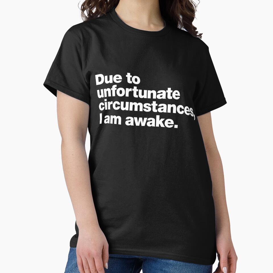 Due to unfortunate circumstances, I am awake. by chestify