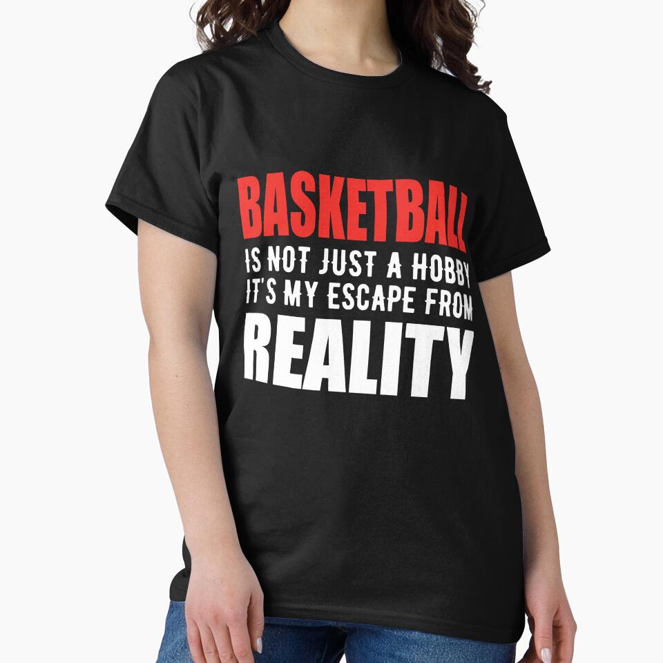 Basketball is not just a Hobby It is My Escape From Reality by TendyTees
