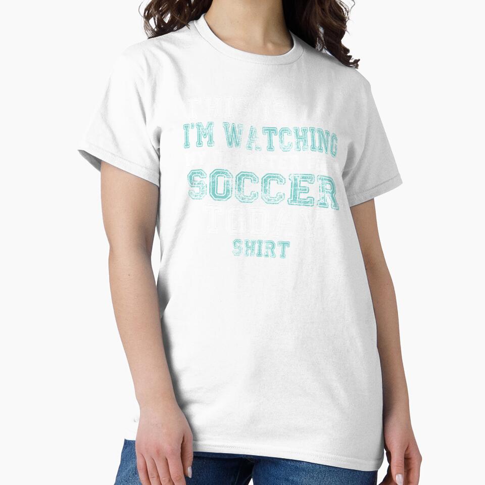 This Is My I'm Watching Daughter Play Soccer Today design by nikkidawn74