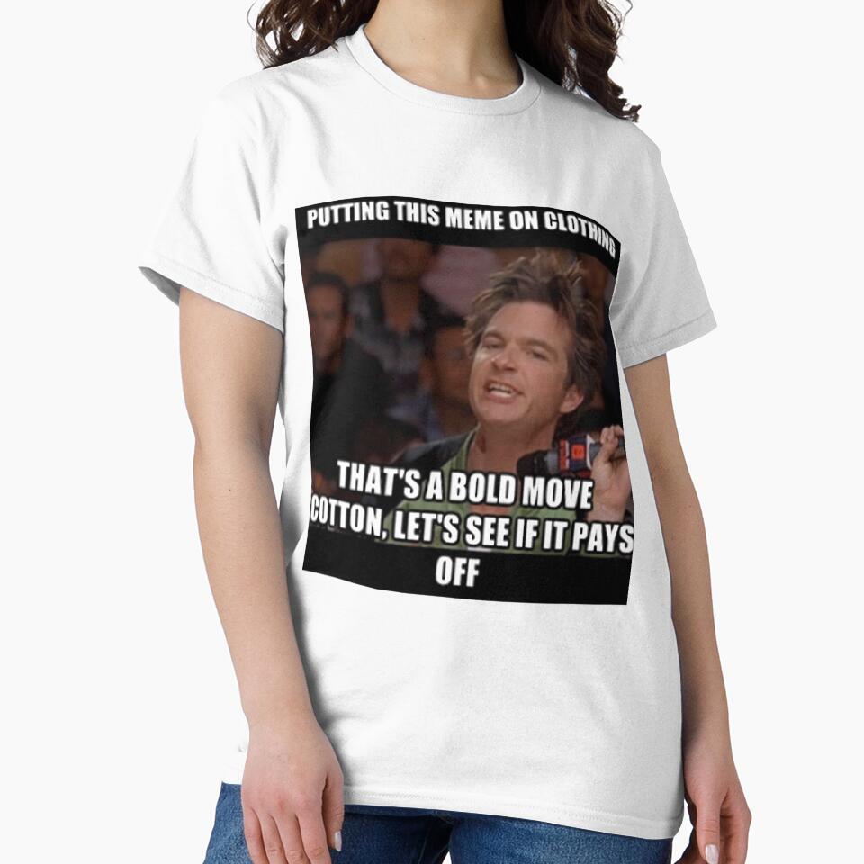 Thats A Bold Move Cotton by ruvksczvzf52