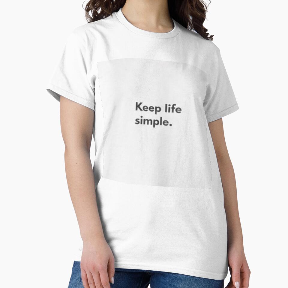 Keep Life Simple Minimalist Quote T-Shirt | Inspirational Simple Living Design by Hustlewear0001