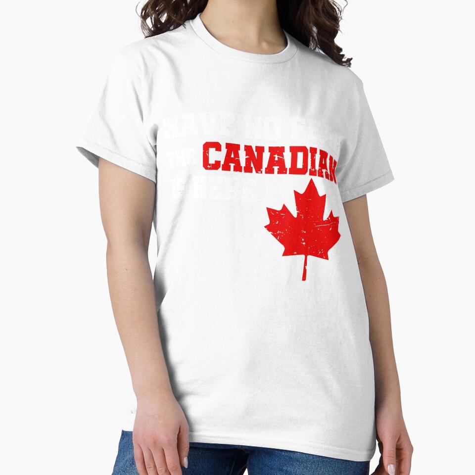 Canada Have No Fear The Canadian Is Here T shirt by Get A Wear  Shop