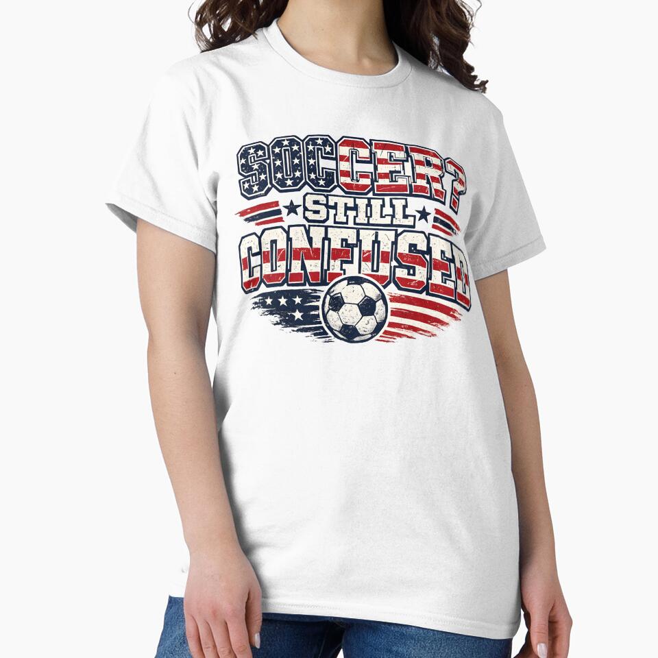 Soccer Still Confused USA Shirt Funny American Soccer Fan Patriotic Humor Football Design by Martin's_Design