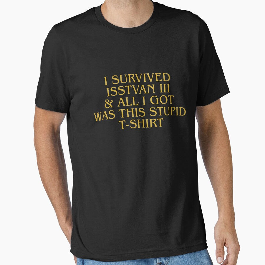 I survived Isstvan III & all I got was this stupid T-Shirt by The Cloak Room