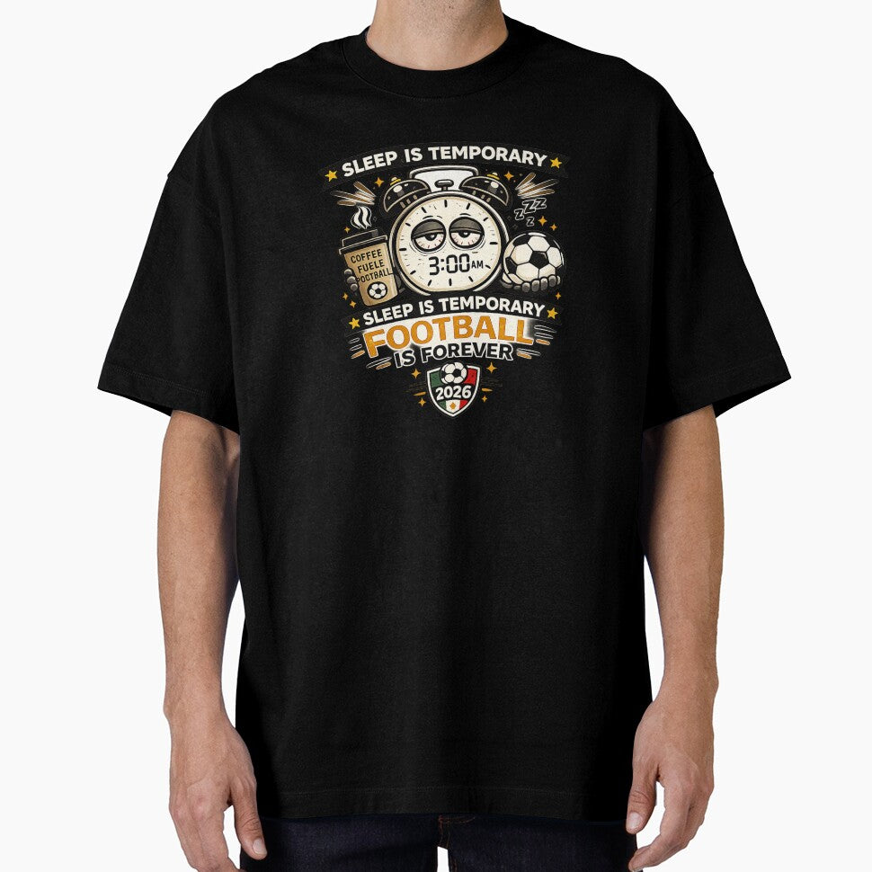 Sleep Is Temporary Football Is Forever Funny 3AM FIFA Soccer Fan T-Shirt by warlistop