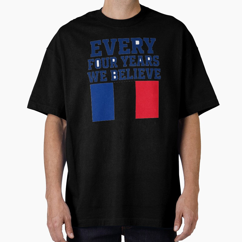 France Every Four Years We Believe Football Fan Design by OfficeFighter
