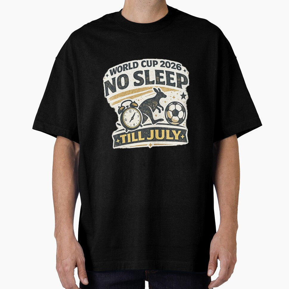 No Sleep Till July World Cup 2026 Australia Soccer Fan Shirt by ArthUpscale