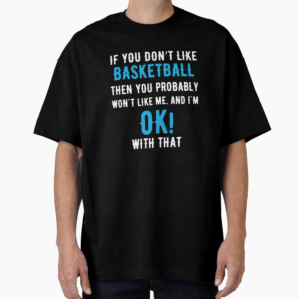 If you Dont Like Basketball then you Probably won't Like me by TendyTees