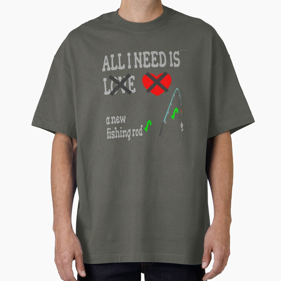 All I need is a new fishing rod, not love by wowitsmytshirt