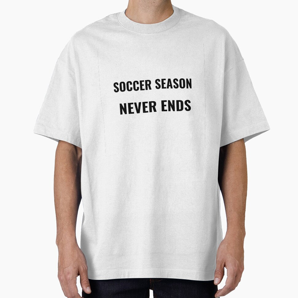 Soccer Season Never Ends T-Shirt – Football Fan Tee | Uncle Jichuan by Uncle-Jichuan