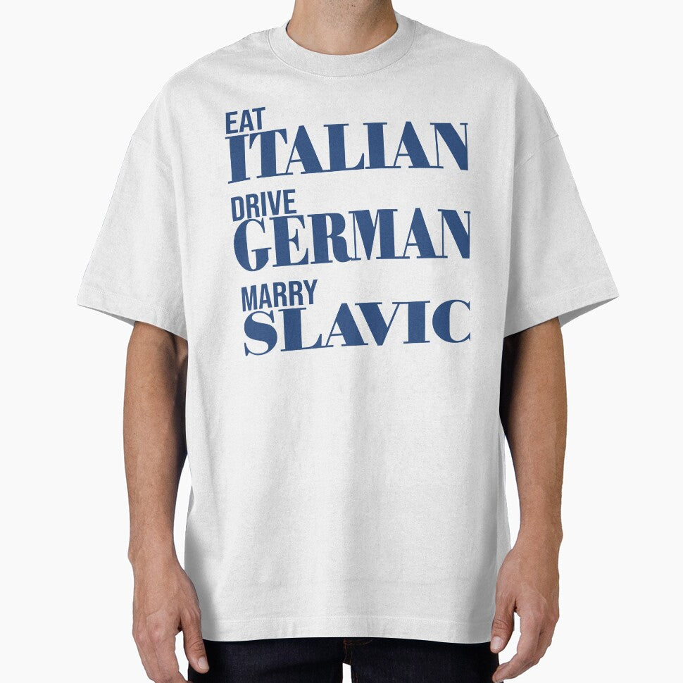 Eat Italian Drive German Marry Slavic by Ntic-Store