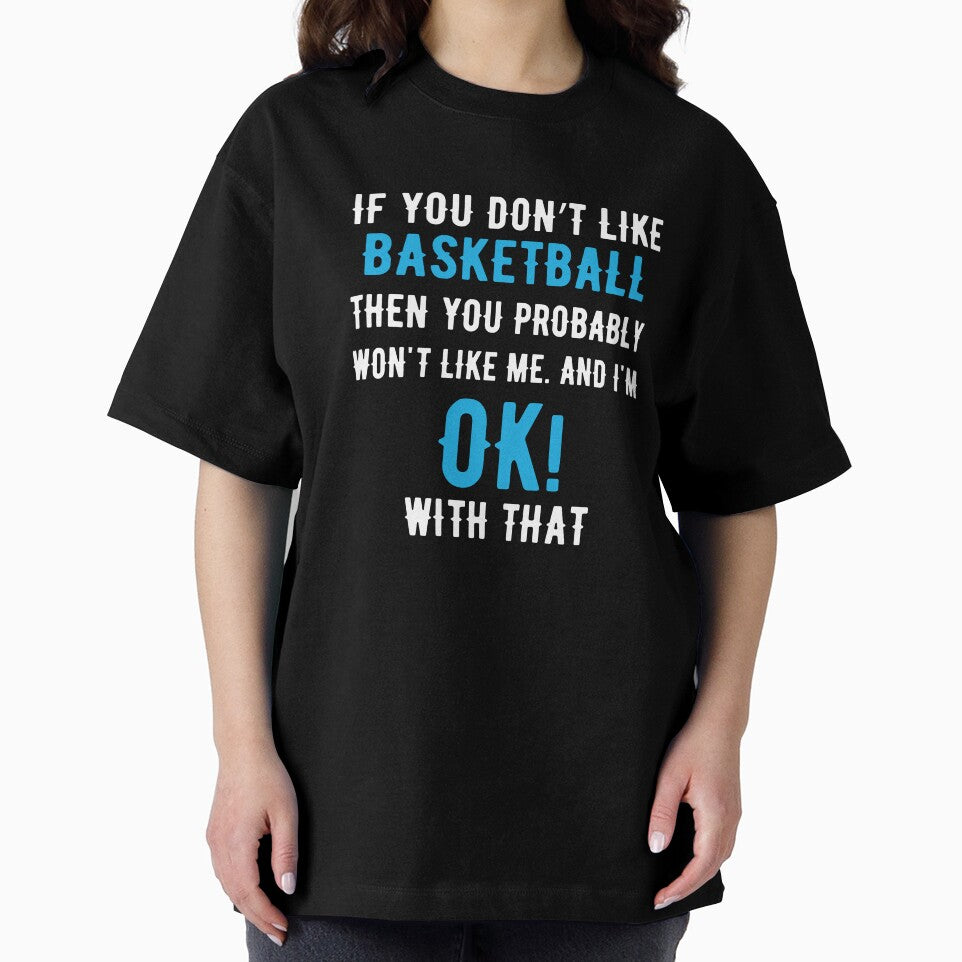 If you Dont Like Basketball then you Probably won't Like me by TendyTees