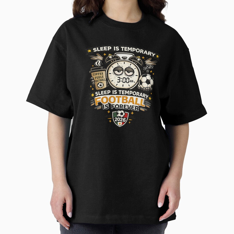 Sleep Is Temporary Football Is Forever Funny 3AM FIFA Soccer Fan T-Shirt by warlistop