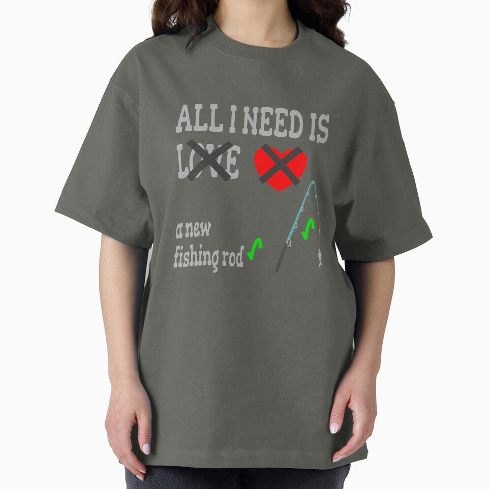 All I need is a new fishing rod, not love by wowitsmytshirt