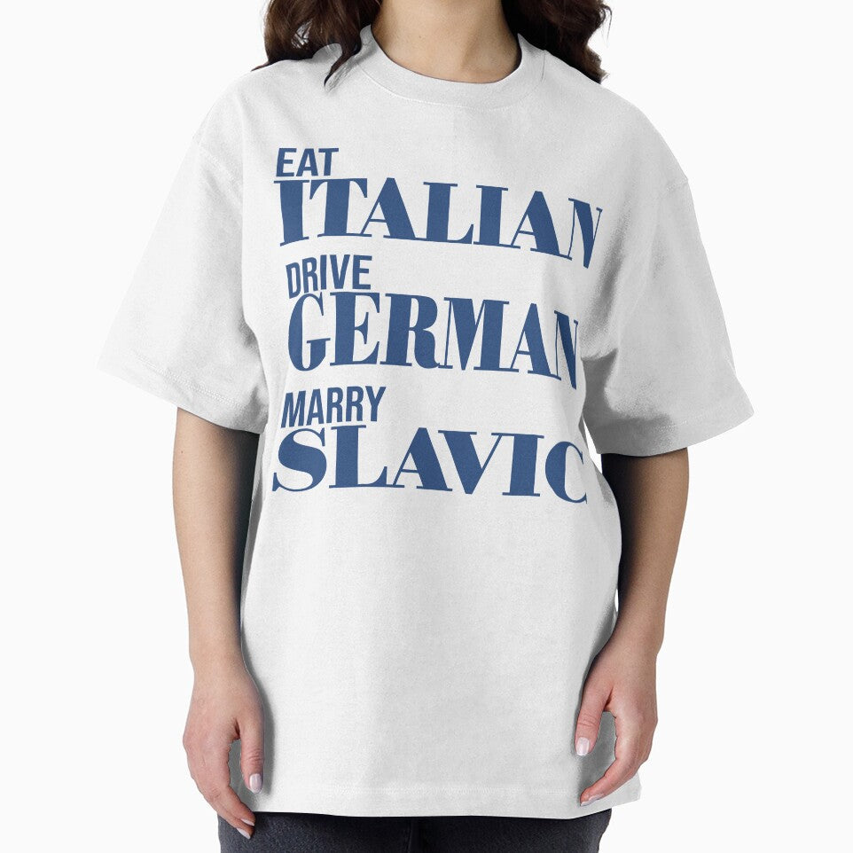 Eat Italian Drive German Marry Slavic by Ntic-Store
