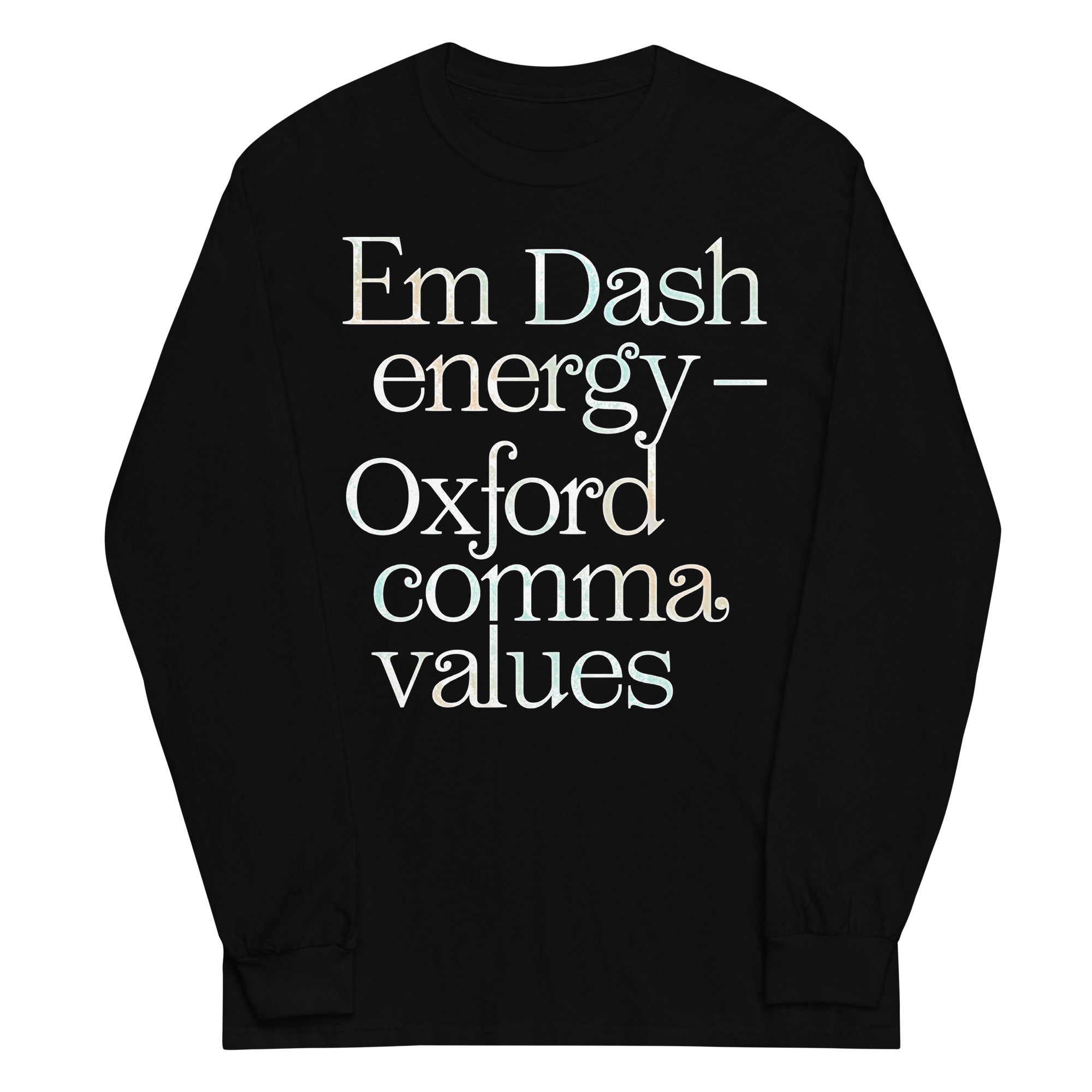 Em Dash Energy Oxford Comma Values Unisex Long Sleeve Tee