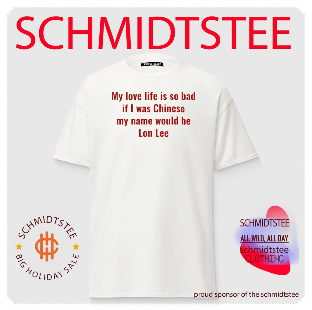 My Love Life Is So Bad If I Was Chinese My Name Would Be Lon Lee shirt