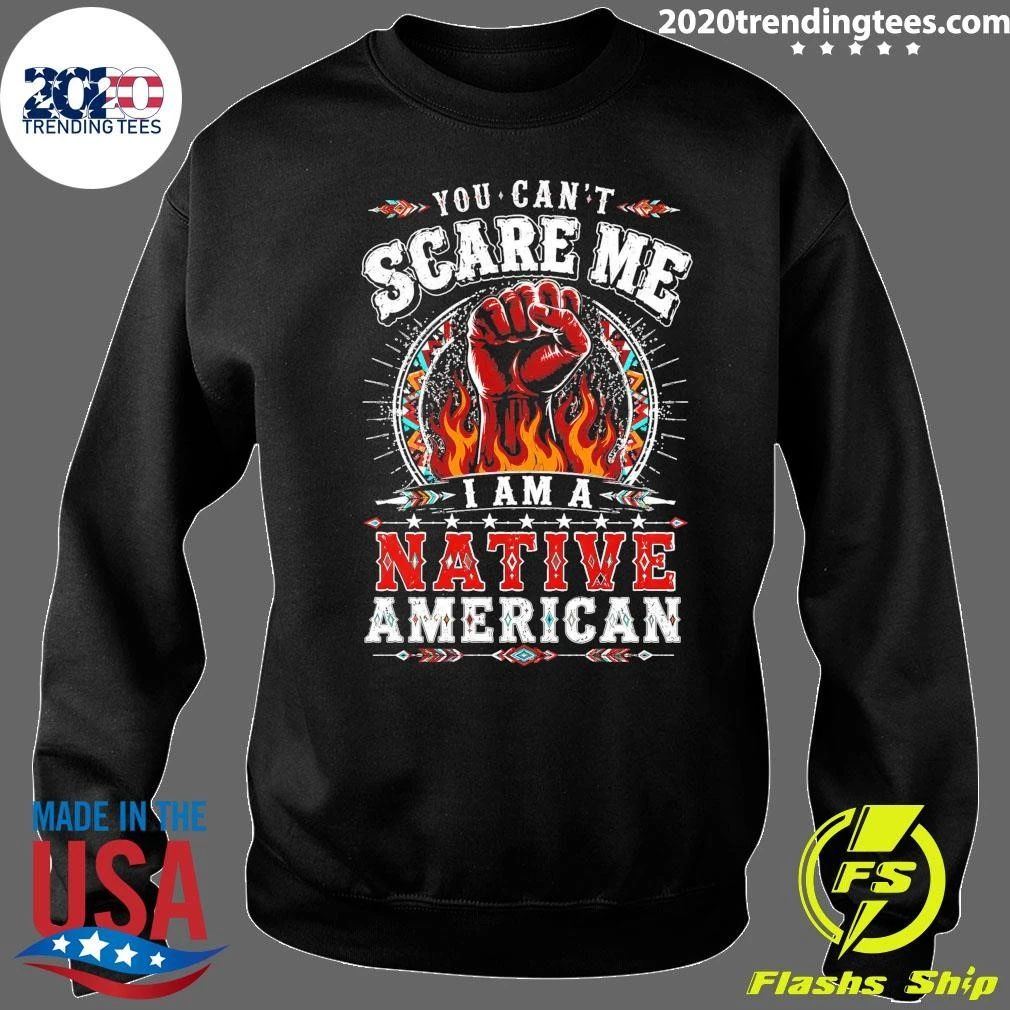 You Can’t Scare Me I Am A Native American Shirt