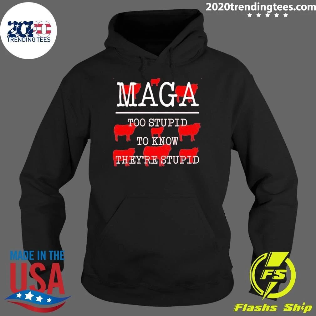 Maga Too Stupid To Know They’re Stupid Shirt