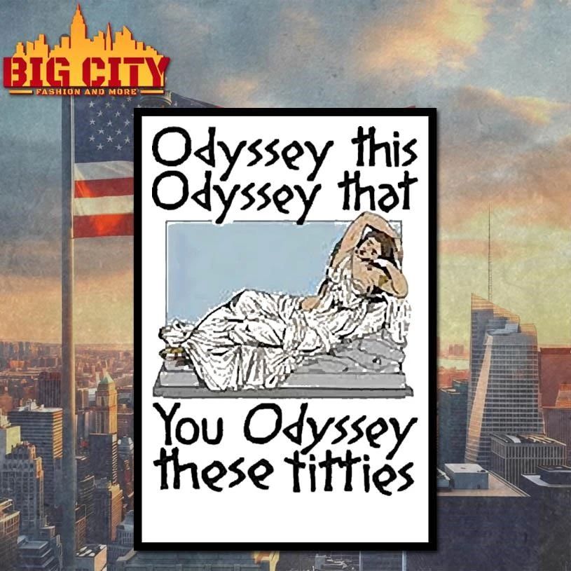 Odyssey This, Odyssey That, You Odyssey These Titties Graphic Shirt