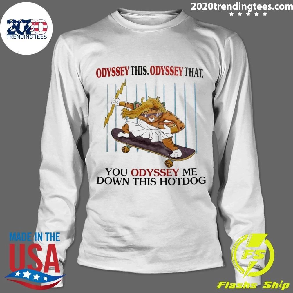Odyssey The Odyssey That You Odyssey Me Down This Hot Dog Shirt