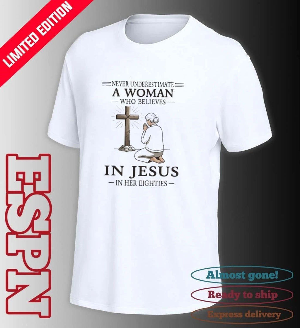 Grandma Never Underestimate A Woman Who Believes In Jesus In Her Eighties Shirt