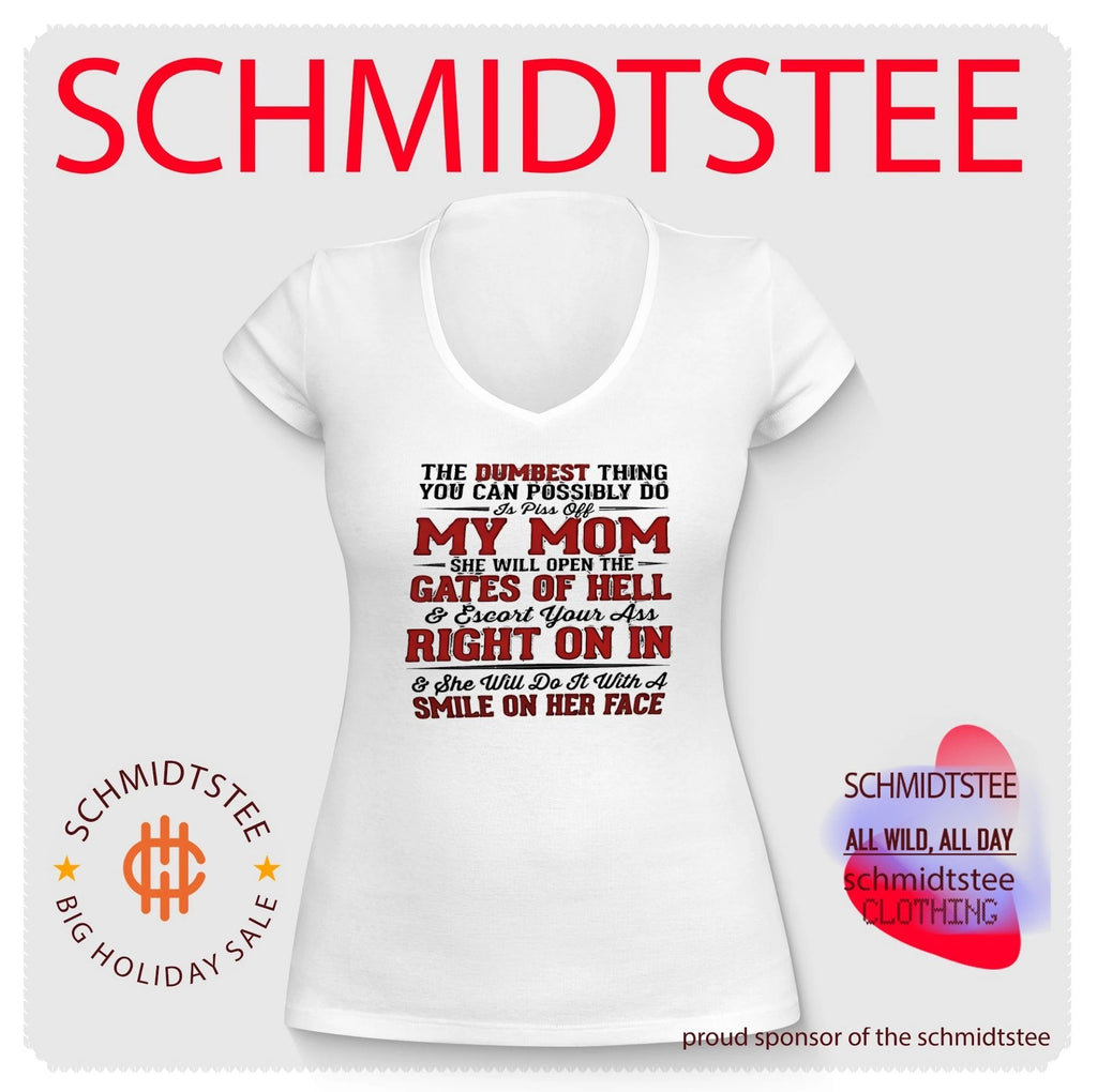 The dumbest thing you can possibly do is piss off my mom she will open gates of hell shirt