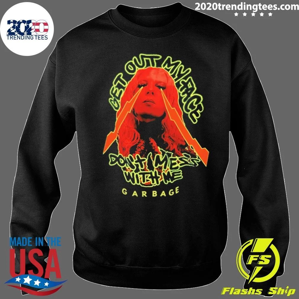 Get Out My Face Dont Mess With Me Garbage Shirt