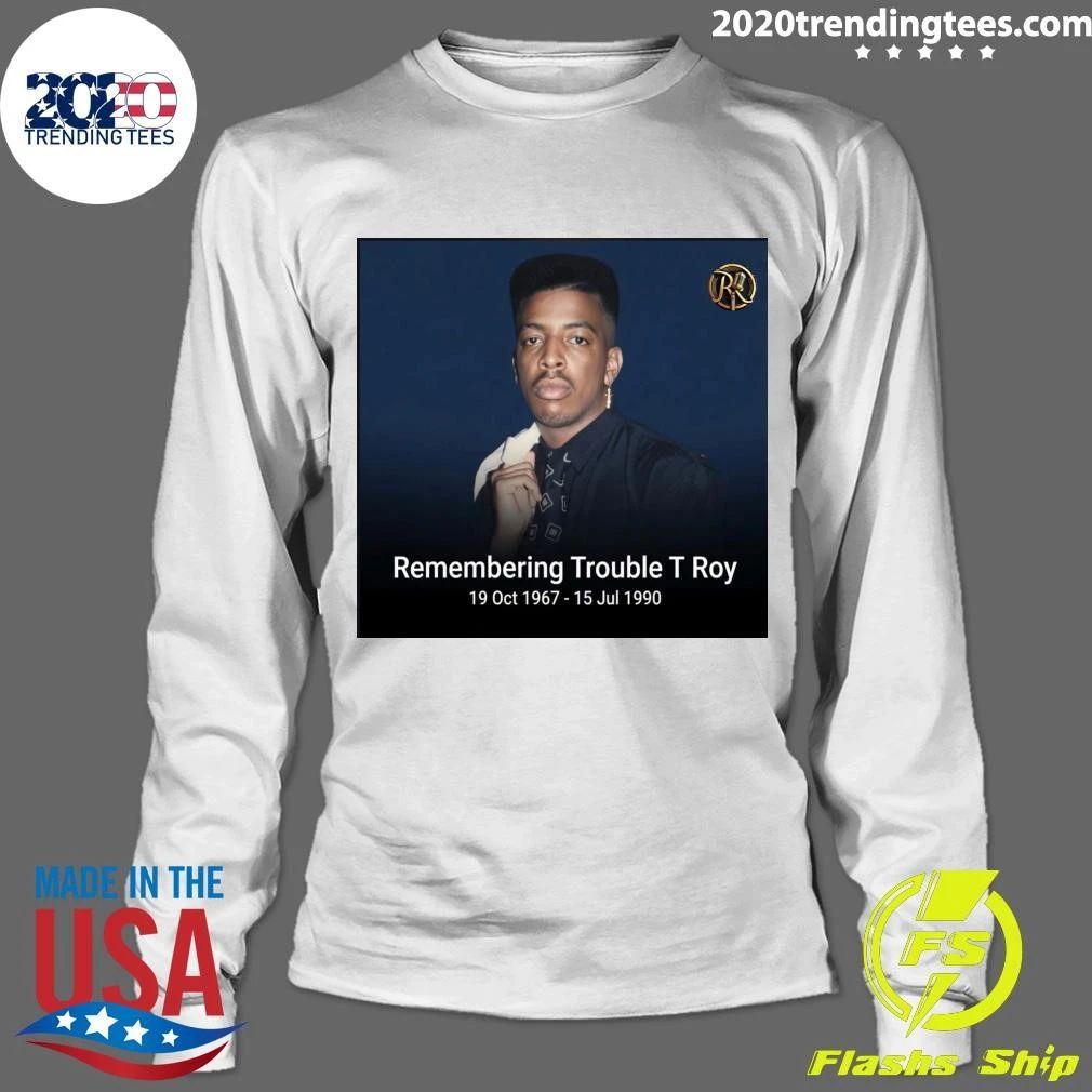 Remembering Trouble T Roy October 19th, 1967 – July 15th, 1990 Shirt