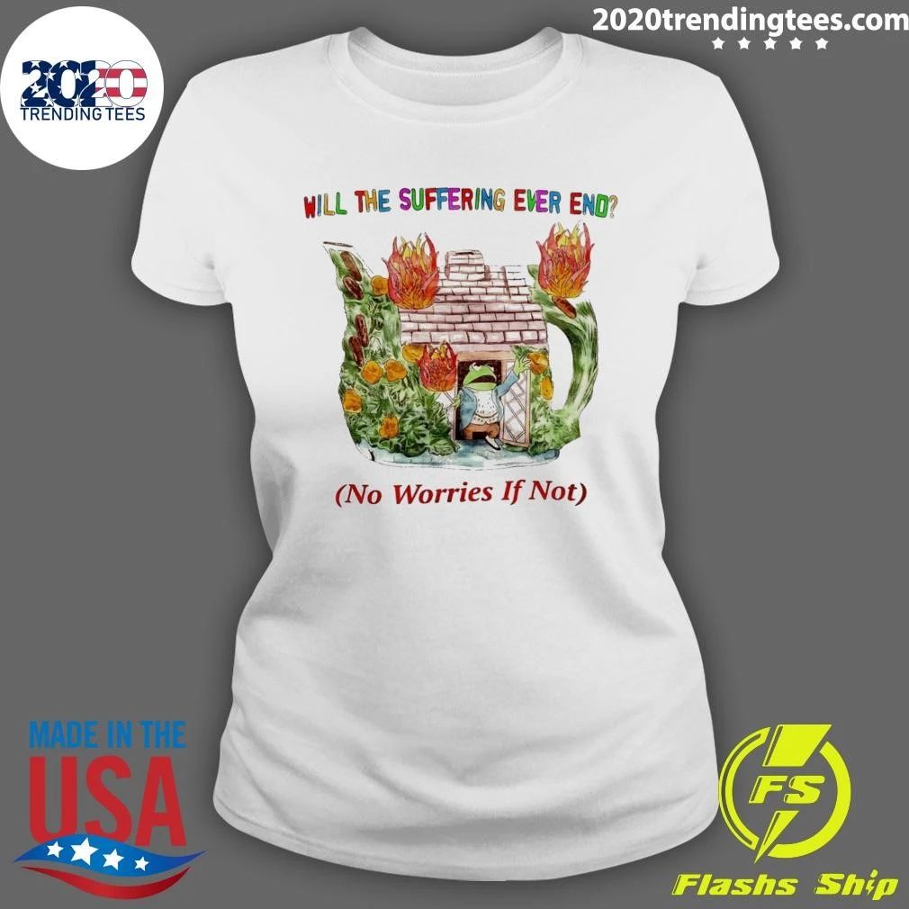 Kermit the Frog Will the Suffering Ever End No Worries If Not Shirt