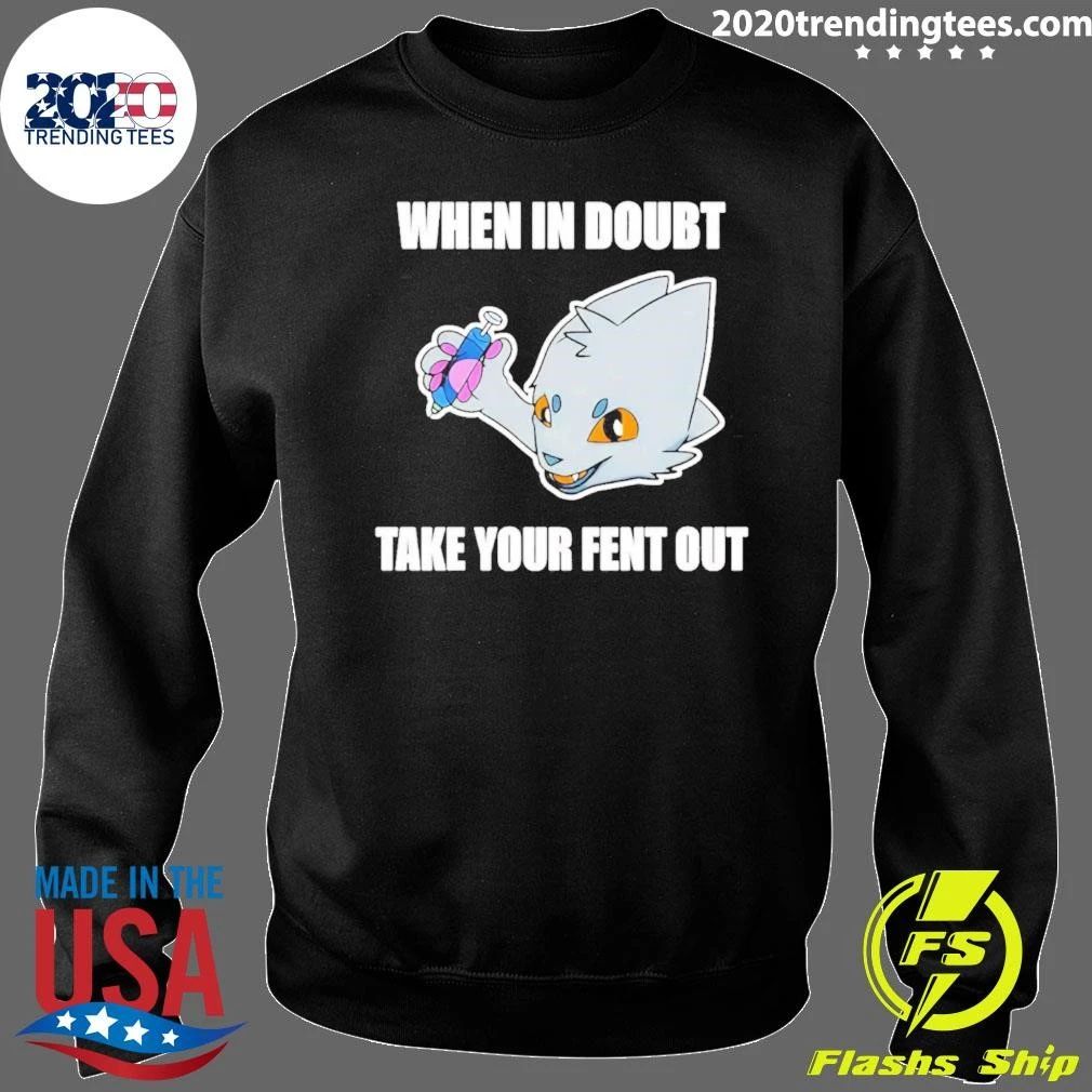 When in doubt take your fent out shirt