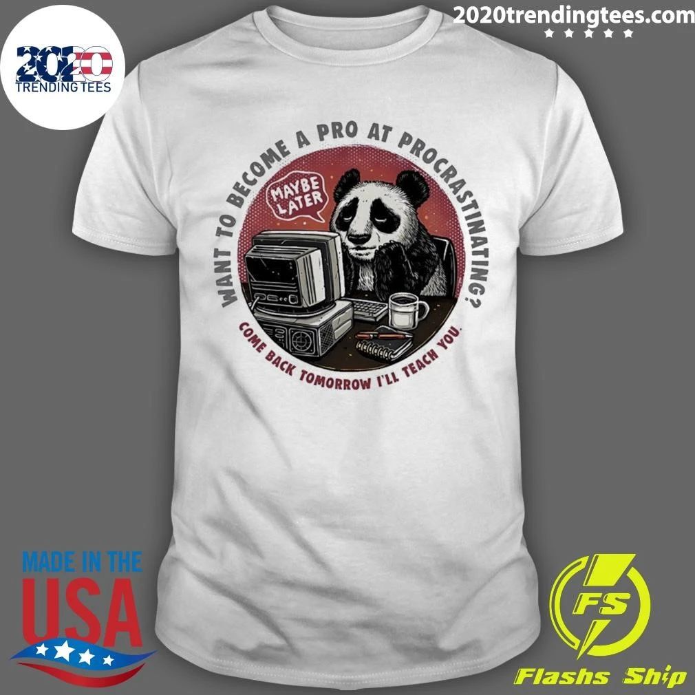 Procrastinating Panda Want to Become a Pro at Procrastinating Maybe Later Shirt