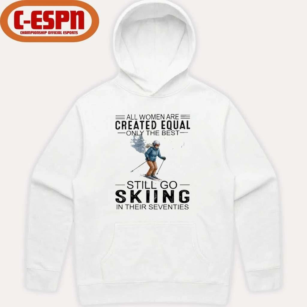 All Women Are Created Equal Only The Best Still Skiing In Their Seventies T-Shirt