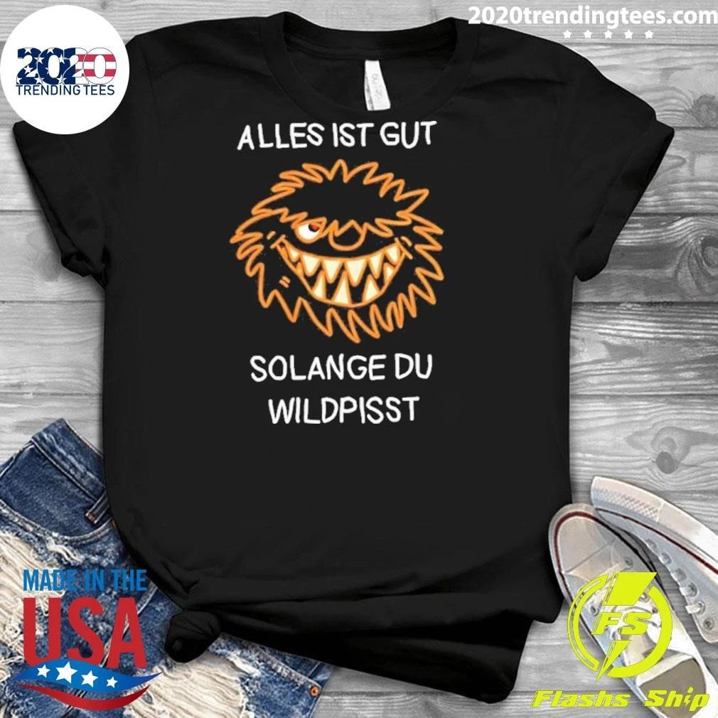 Alles Ist Gut Solange Du Wildpisst Shirt