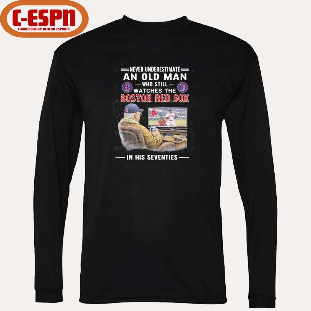 Never Underestimate An Old Man Who Still Watches The Boston Red Sox In His Seventies Shirt