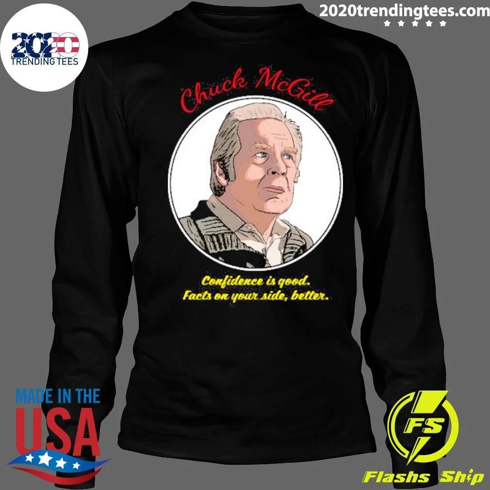 Chuck Mcgill Confidence Is Good Facts On Your Side, Better Shirt