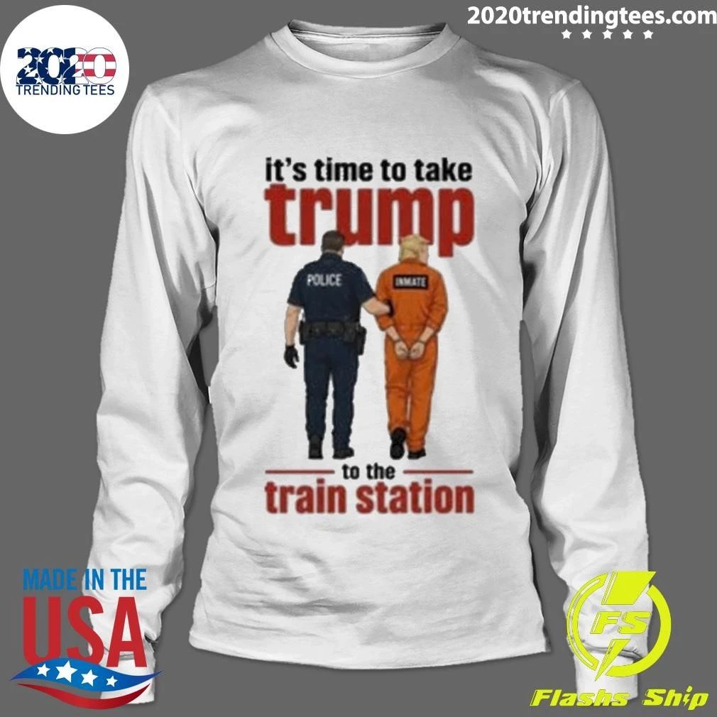 It’s Time To Take Trump To The Train Station Shirt