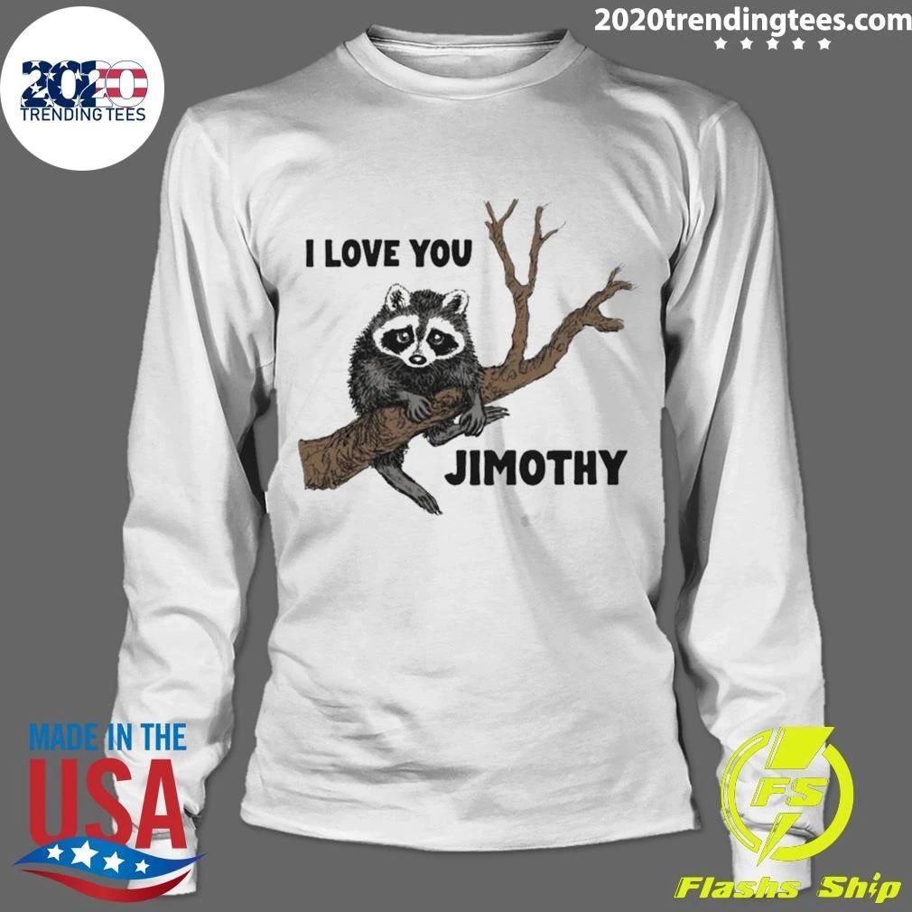 I Love You Raccoon Jimothy Tee Shirt